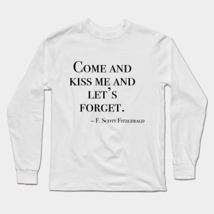 Come and kiss me and let’s forget. Long Sleeve T-Shirt